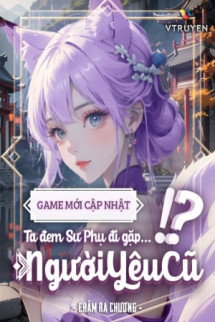 Game Mới Cập Nhật, Ta Đem Sư Phụ Đi Gặp Người Yêu Cũ !?