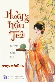 Hoàng Hậu Trẻ - Khuẩn Ti Mộc Nhĩ