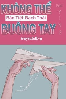 Không Thể Buông Tay - Bán Tiệt Bạch Thái