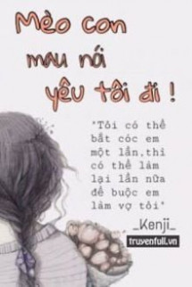 Mèo Con, Mau Nói Yêu Tôi Đi!