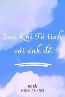 Sau Khi Tỏ Tình Với Ảnh Đế