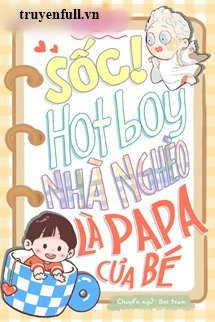 Sốc! Hotboy Nhà Nghèo Là Papa Của Bé