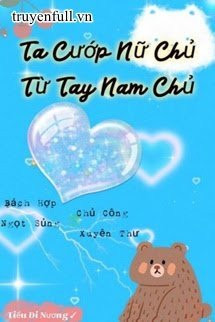 Ta Cướp Nữ Chủ Từ Tay Nam Chủ!