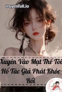 Xuyên Vào Mạt Thế Tôi Hố Tác Giả Phát Khóc Rồi