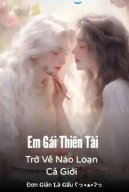 Em Gái Thiên Tài Trở Về Náo Loạn Cả Giới