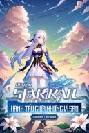 Honkai Star Rail: Hành Tẩu Giữa Những Vì Sao