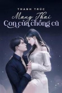 Mang Thai Con Của Chồng Cũ