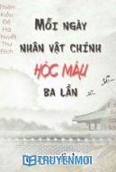 Mỗi Ngày Nhân Vật Chính Hộc Máu Ba Lần