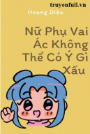 Nữ Phụ Vai Ác Không Thể Có Ý Gì Xấu