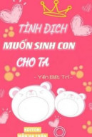 Tình Địch Muốn Sinh Con Cho Ta