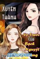 Xuyên Thành Vợ Trước Của Bạch Nguyệt Quang